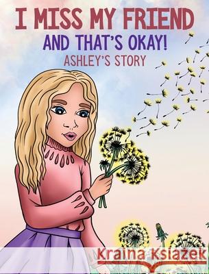 I Miss My Friend And That's Okay: Ashley's Story Shermaine Perry-Knights 9781953518996 Innovation Consultants of Dekalb - książka