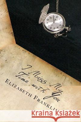 I Miss My Time with You Elizabeth Franklin 9781449517533 Createspace - książka
