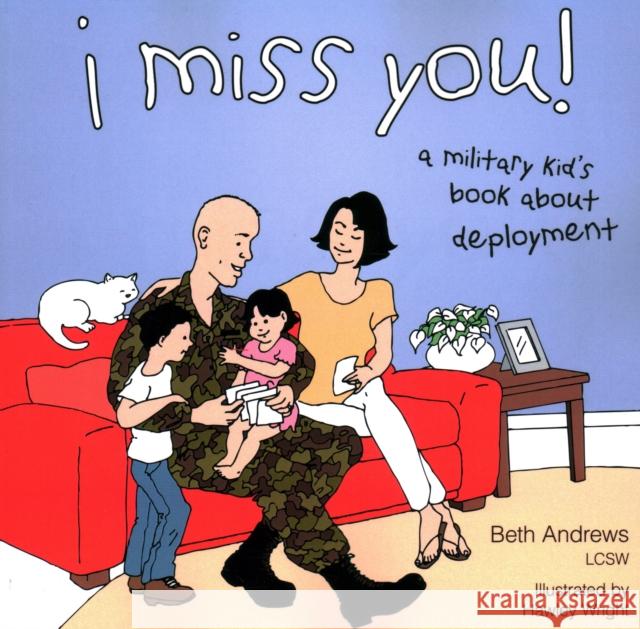 I Miss You!: A Military Kid's Book about Deployment Andrews, Beth 9781591025344 Prometheus Books - książka