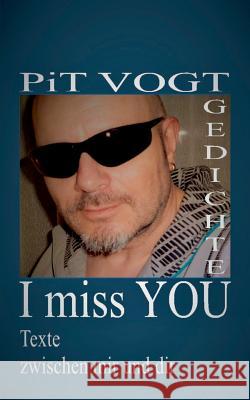 I miss You: Texte zwischen mir und dir Pit Vogt 9783752803983 Books on Demand - książka
