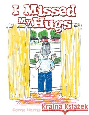 I Missed My Hugs Corrie Harris, Debra Harris 9781665705585 Archway Publishing - książka