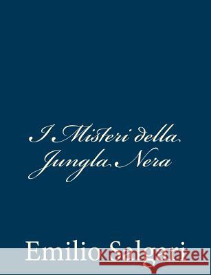 I Misteri della Jungla Nera Salgari, Emilio 9781482793727 Createspace - książka
