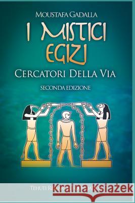 I mistici egizi: Cercatori della Via Moustafa Gadalla 9781521750032 Independently Published - książka