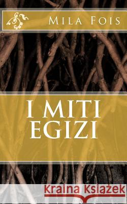 I Miti Egizi Mila Fois 9781523817351 Createspace Independent Publishing Platform - książka