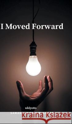 I Moved Forward Samantha Gail B Lucas   9789354909030 Ukiyoto Publishing - książka