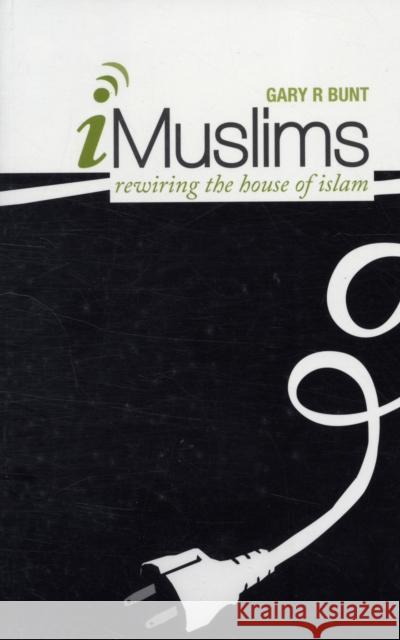 I-Muslims : Rewiring the House of Islam Gary Bunt 9781850659501  - książka