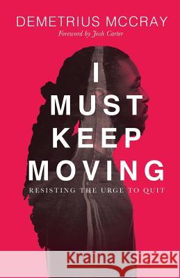 I Must Keep Moving: Resisting The Urge To Quit McCray, Demetrius A. 9781684542987 Demetrius McCray - książka