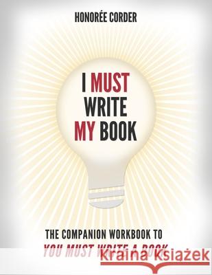 I Must Write My Book: The Companion Workbook to You Must Write a Book Honoree Corder Dino Marino 9780998073132 Honoree Enterprises Publishing, LLC - książka