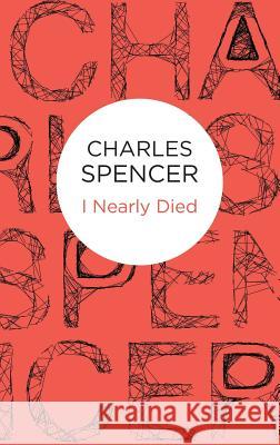 I Nearly Died Charles Spencer 9781447292593 Policy Press - książka