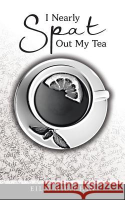 I Nearly Spat Out My Tea Eilis Nieidhin 9781504937658 Authorhouse - książka