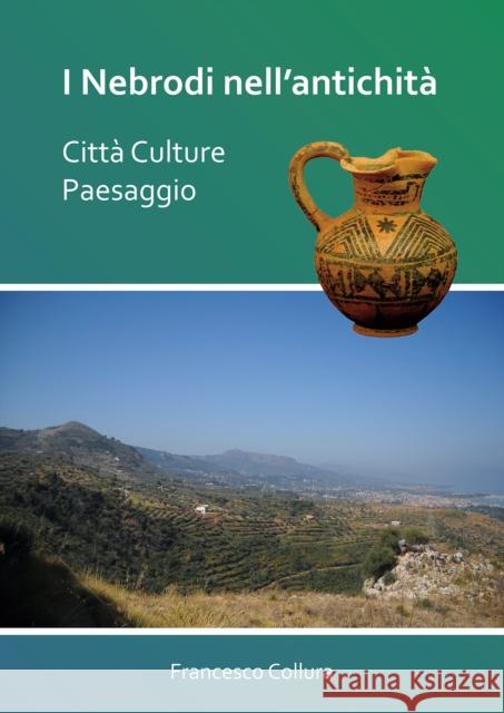 I Nebrodi nell’antichità: Città Culture Paesaggio Francesco Collura 9781789692648 Archaeopress - książka