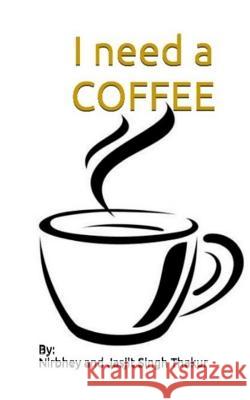 I Need a Coffee Nirbhey and Jasjit Singh Thakur 9781795793896 Independently Published - książka