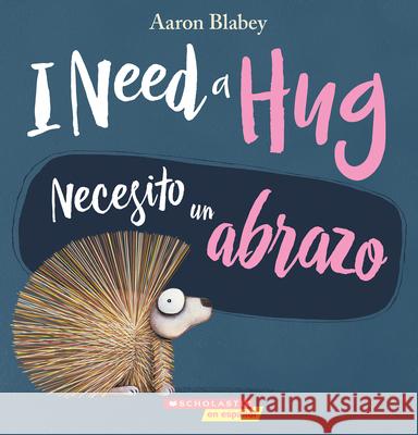 I Need a Hug / Necesito Un Abrazo (Bilingual) Blabey, Aaron 9781338565959 Scholastic en Espanol - książka