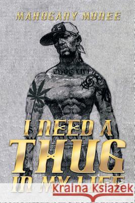 I Need a Thug in My Life Mahogany Monee 9781493182596 Xlibris Corporation - książka