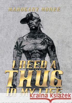 I Need a Thug in My Life Mahogany Monee 9781493182602 Xlibris Corporation - książka