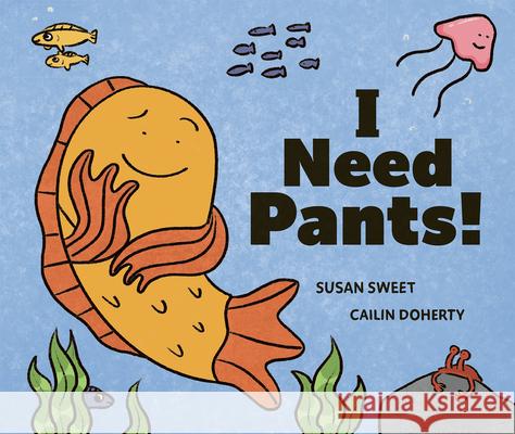 I Need Pants! Susan Sweet Cailin Doherty 9781771476690 Owlkids - książka