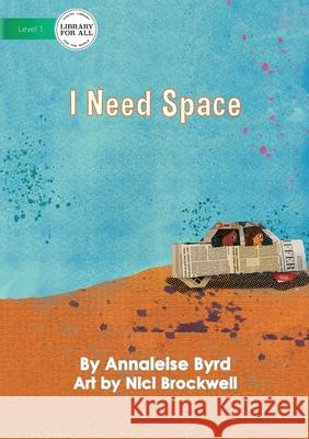 I Need Space Annaleise Byrd, Nici Brockwell 9781922550033 Library for All - książka