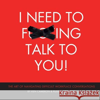I Need to F***ing Talk To You: The Art of Navigating Difficult Workplace Conversations Russell Stratton Ken Cameron 9781777302603 Bluegem Learning - książka
