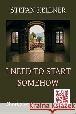 I Need to Start Somehow: Short Stories Adriana Craciun Vasile Poenaru Stefan Kellner 9781548332556 Createspace Independent Publishing Platform - książka