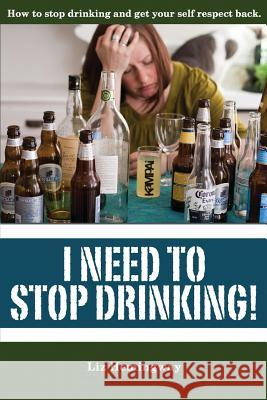I Need to Stop Drinking!: How to stop drinking and get back your self-respect. Hemingway, Liz 9781492912231 Createspace - książka