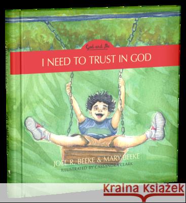 I Need to Trust in God, 1: God and Me Series, Volume 1 Beeke, Joel R. 9781601788696 Reformation Heritage Books - książka