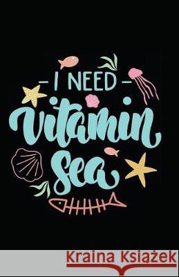 I Need Vitamin Sea Myfreedom Journals 9781717847584 Independently Published - książka