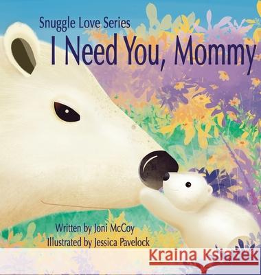 I Need You Mommy Joni McCoy, Jessica Pavelock 9781953814678 Tinlizzy Publishing - książka