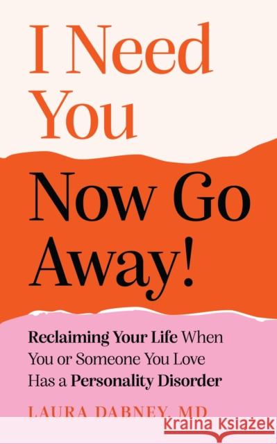 I Need You... Now Go Away!: Reclaiming Your Life When You or Someone You Love Has a Personality Disorder Laura Dabney 9781399835220 Sheldon Press - książka
