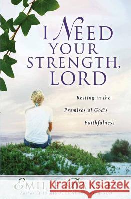 I Need Your Strength, Lord: Resting in the Promises of God's Faithfulness Emilie Barnes, Ann Christian Buchanan 9780736916011 Harvest House Publishers,U.S. - książka