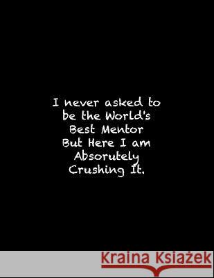 I never asked to be the World's Best Mentor: Line Notebook Handwriting Practice Paper Workbook Tome Ryder 9781099691560 Independently Published - książka