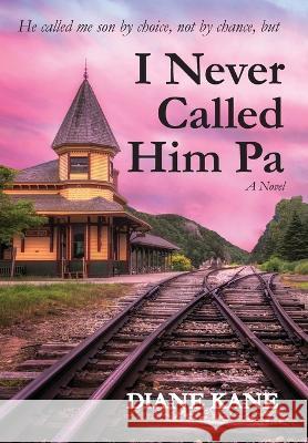 I Never Called Him Pa Diane Kane   9781735460482 Diane Kane Publishing - książka