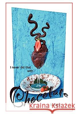 I Never Did That With Chocolate k. dughi 9781430300441 Lulu.com - książka