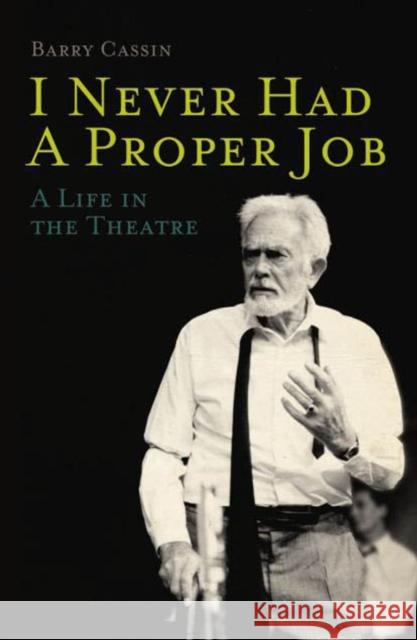 I Never Had a Proper Job: A Life in the Theatre Barry Cassin 9781907593406  - książka