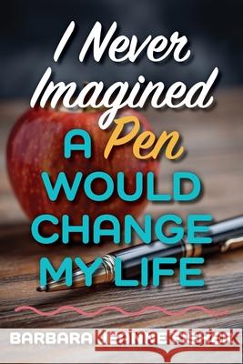 I Never Imagined a Pen Would Change My Life Barbara Jeanne Fisher Mitchell Holland 9781633855595 Word Association Publishers - książka