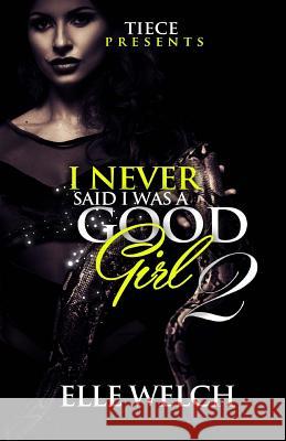 I Never Said I Was A Good Girl 2 Welch, Elle 9781519614308 Createspace Independent Publishing Platform - książka