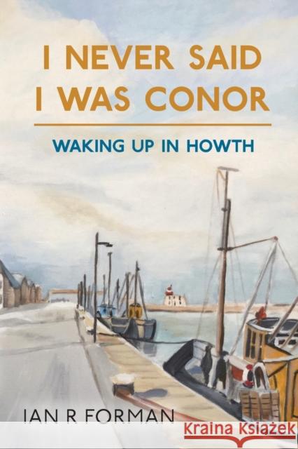 I Never Said I Was Conor: Waking Up in Howth Forman, Ian R. 9781800314559 New Generation Publishing Ltd - książka