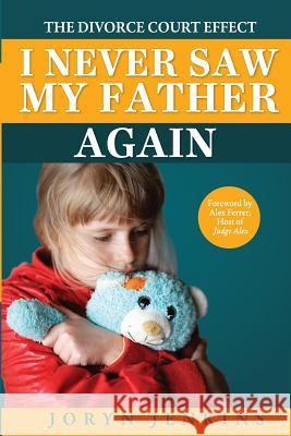 I Never Saw My Father Again: The Divorce Court Effect Joryn Jenkins 9780990637127 Joryn Jenkins - książka
