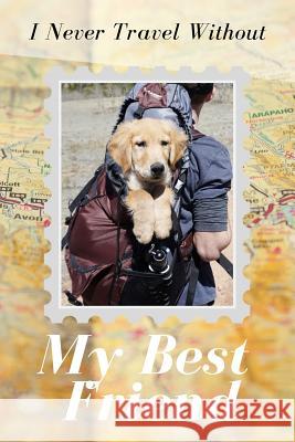 I Never Travel Without My Best Friend Dog Dad 9781799225928 Independently Published - książka