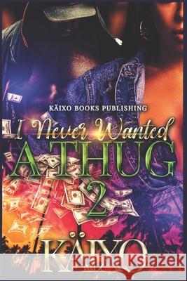 I Never Wanted a Thug 2 Käixo Books Publishing, Nelson Editors 9798514642427 Independently Published - książka