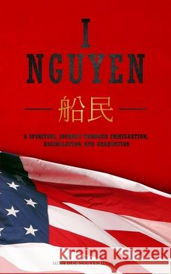 I Nguyen: A Spiritual Journey Through Immigration, Assimilation, and Graduation Minh Nguyen 9781734451610 Grethan Publishings - książka