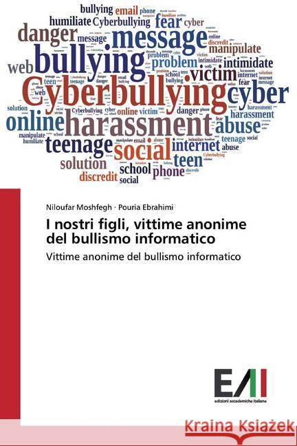 I nostri figli, vittime anonime del bullismo informatico : Vittime anonime del bullismo informatico Moshfegh, Niloufar; Ebrahimi, Pouria 9786202088794 Edizioni Accademiche Italiane - książka