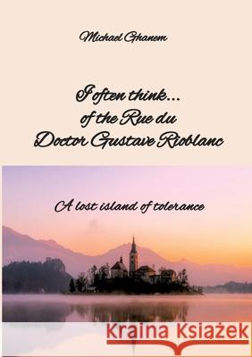 I often think... of the Rue du Doctor Gustave Rioblanc Ghanem, Michael 9783384725363 tredition - książka