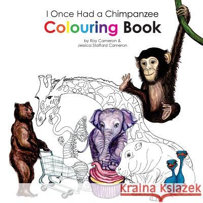 I Once Had a Chimpanzee Colouring Book Sir Roy Cameron Jessica Stafford Cameron 9781910651094 Jessica Stafford Cameron - książka
