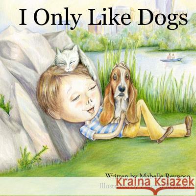 I Only Like Dogs Mabelle Reynoso Zulema Reynoso 9781941037010 Gordon Rocket - książka