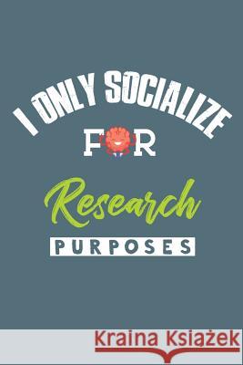 I Only Socialize For Research Purposes Thoughtful Lennie 9781093893656 Independently Published - książka