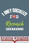 I Only Socialize For Research Purposes Thoughtful Lennie 9781093893656 Independently Published