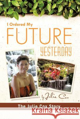 I Ordered My Future Yesterday: The Julie Cox Story Cox, Julie 9781426974595 Trafford Publishing - książka