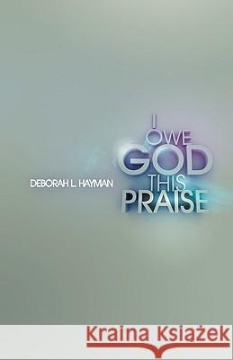 I Owe God This Praise Hayman L. Deborah 9781427619075 Witty Writings - książka