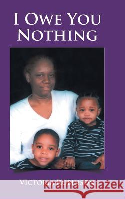 I Owe You Nothing Victoria Robinson 9781524653491 Authorhouse - książka