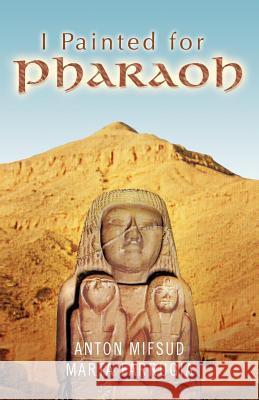 I Painted for Pharaoh Anton Mifsud Marta Farrugia 9781426947193 Trafford Publishing - książka